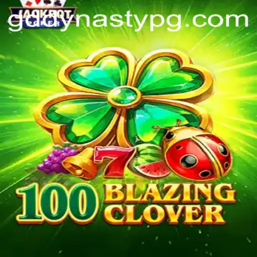 The Thrilling World of 100BlazingClover: A Deep Dive into GDDYNASTY